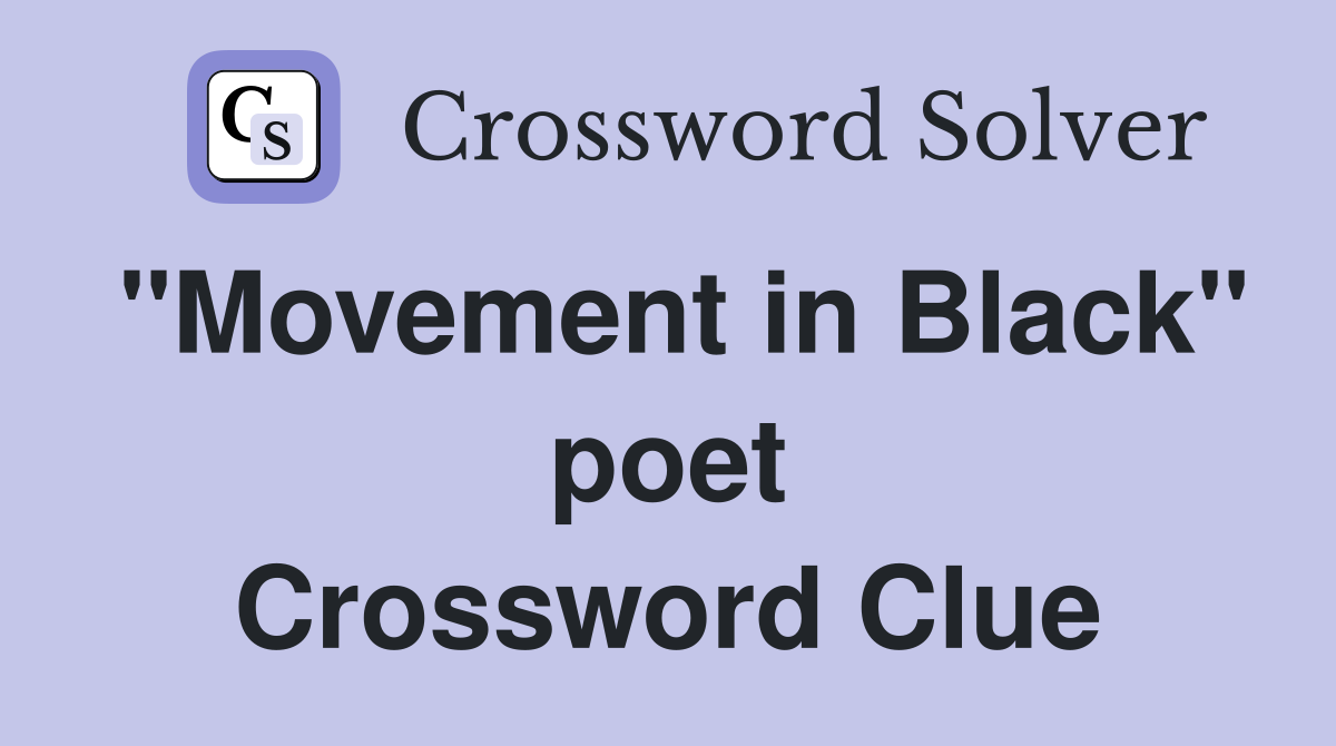 "Movement in Black" poet Crossword Clue Answers Crossword Solver